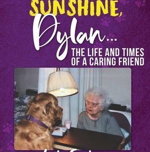 You and the Sunshine, Dylan...The Life and Times of a Caring Friend