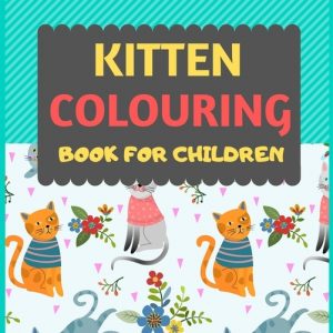 Kitten Colouring Book For Children: Cat coloring book for kids & toddlers -Cat coloring books for preschooler-coloring book for boys, girls, fun activ