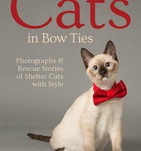 Cats in Bow Ties: Photographs & Rescue Stories of Shelter Cats with Style