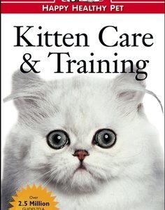 Kitten Care & Training: An Owner's Guide to a Happy Healthy Pet