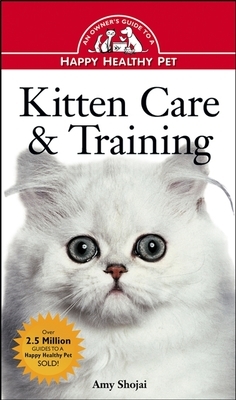 Kitten Care & Training: An Owner's Guide to a Happy Healthy Pet