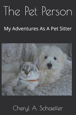 The Pet Person: My Adventures As A Pet Sitter