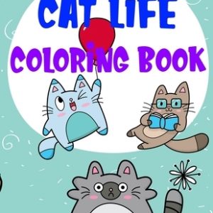 Cat Life Coloring Book: Fantastic Cute Cat And Kitten Coloring Graphic with Cat Daily Activities For Cat Owners and Cat Lovers for Relaxation