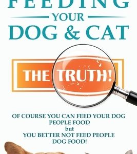 Feeding Your Dog and Cat: The Truth!