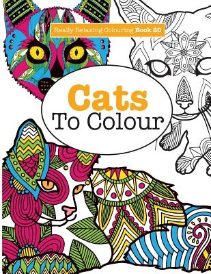 Really RELAXING Colouring Book 20: Cats To Colour