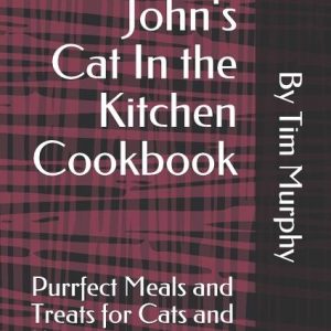 Flannel John's Cat In the Kitchen Cookbook: Purrfect Meal and Treats for Cats and Kitties