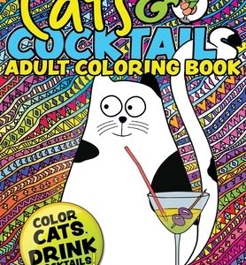 Cats & Cocktails Adult Coloring Book: A Fun Relaxing Cat Coloring Gift Book for Adults. Quick and Easy Cocktail Recipes with Cute Cat Images