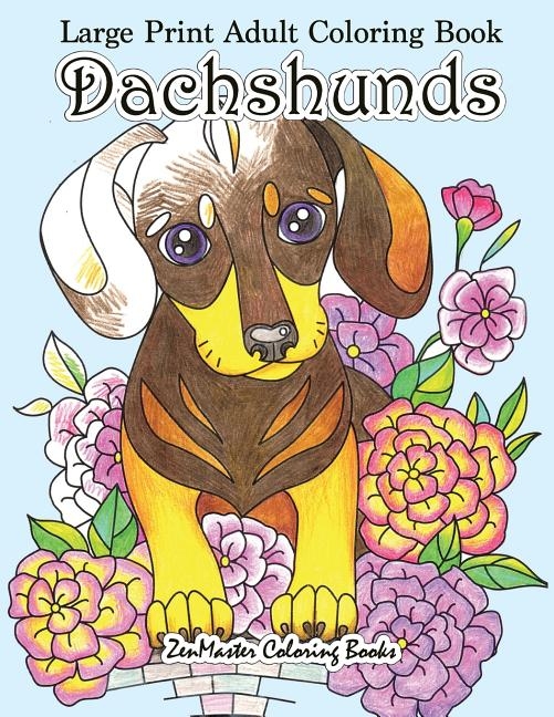 Large Print Adult Coloring Book Dachshunds: Simple and Easy Dachshunds Dogs and Puppies Coloring Book for Adults in Large Print for Relaxation and Str