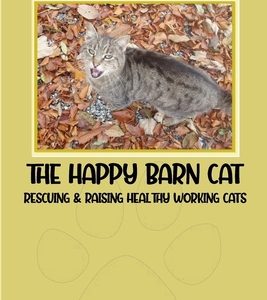 The Happy Barn Cat: Rescuing and Raising Healthy Working Cats