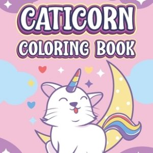 Caticorn Coloring Book: Cute Cat Unicorn Coloring Books For Kids & Toddlers - Gifts For Teen Girls & Boys