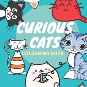 Curious Cats Colouring Book: Kids, Teenagers and Adults Coloring Book with Funny Cats, Adorable Kittens, and Hilarious Scenes for Cat Lovers