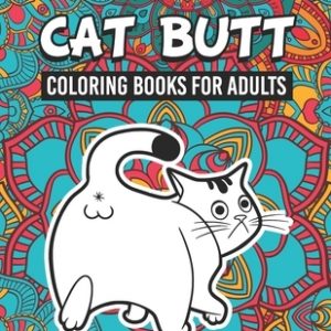 Cat Butt Coloring Books for Adults: Cute Cat Butt & Funny Quotes Coloring & Activity Book Gift for Cat Lovers, Adults and Seniors Relaxation with Stre