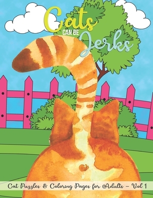 Cats Can Be Jerks Coloring Pages for Adults: Cute Activity Colouring Book Gift for Cat and Kitten Lovers