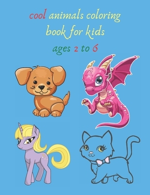 cool animals coloring book for kids ages 2 to 6: crafts for children's Inspiration Art, creative art, Fun, Easy, relaxation really handy for Boys, Gir