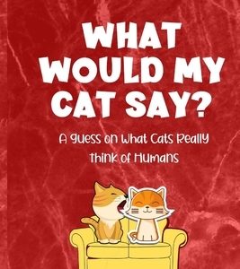What Would My Cat Say?: A Guess on What Cats Really Think of Humans