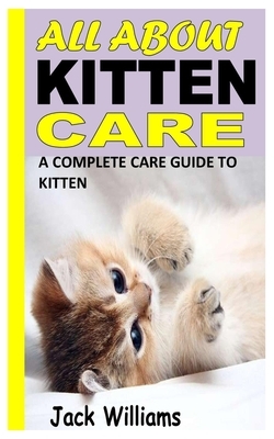 All about Kitten Care: A Complete Care Guide to Kitten