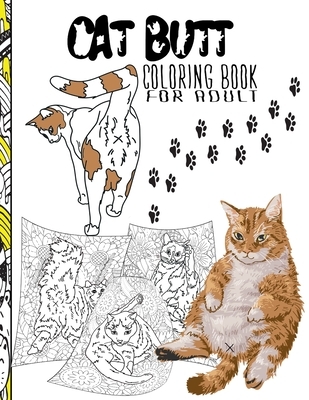 Cat Butt Coloring Book For Adult: Funny Gift for Cat Lovers