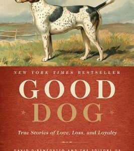 Good Dog: True Stories of Love, Loss, and Loyalty