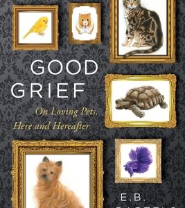 Good Grief: On Loving Pets, Here and Hereafter