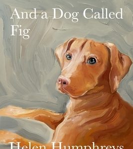 And a Dog Called Fig: Solitude, Connection, the Writing Life