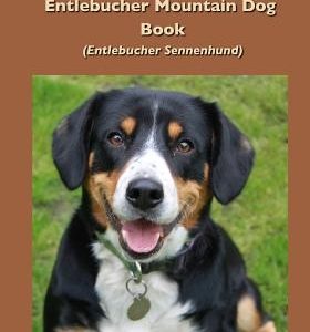 The Complete Entlebucher Mountain Dog Book: Entlebucher Sennenhund