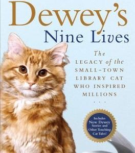 Dewey's Nine Lives: The Legacy of the Small-Town Library Cat Who Inspired Millions