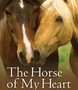 The Horse of My Heart: Stories of the Horses We Love