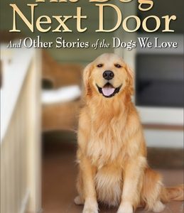 The Dog Next Door: And Other Stories of the Dogs We Love