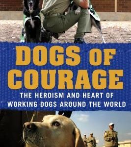 Dogs of Courage: The Heroism and Heart of Working Dogs Around the World