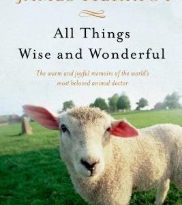 All Things Wise and Wonderful: The Warm and Joyful Memoirs of the World's Most Beloved Animal Doctor