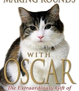 Making Rounds with Oscar: The Extraordinary Gift of an Ordinary Cat