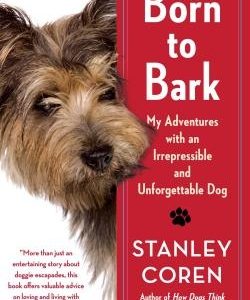 Born to Bark: My Adventures with an Irrepressible and Unforgettable Dog