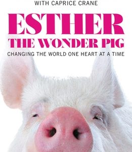 Esther the Wonder Pig: Changing the World One Heart at a Time