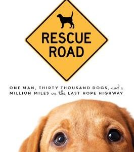 Rescue Road: One Man, Thirty Thousand Dogs, and a Million Miles on the Last Hope Highway
