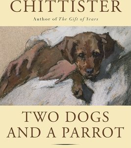 Two Dogs and a Parrot: What Our Animal Friends Can Teach Us about Life