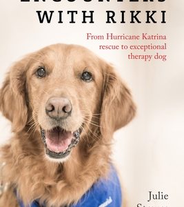 Encounters with Rikki: From Hurricane Katrina Rescue to Exceptional Therapy Dog