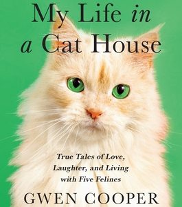 My Life in the Cat House: True Tales of Love, Laughter, and Living with Five Felines