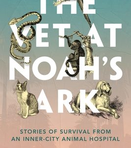 The Vet at Noah's Ark: Stories of Survival from an Inner-City Animal Hospital