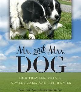 Mr. and Mrs. Dog: Our Travels, Trials, Adventures, and Epiphanies