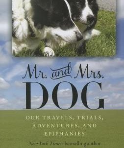 Mr. and Mrs. Dog: Our Travels, Trials, Adventures, and Epiphanies