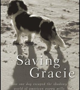 Saving Gracie: How One Dog Escaped the Shadowy World of American Puppy Mills