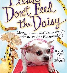Please Don't Feed the Daisy: Living, Loving, and Losing Weight with the World's Hungriest Dog