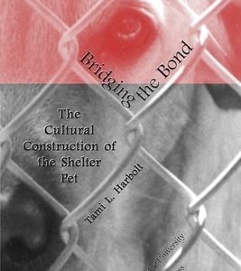 Bridging the Bond: The Cultural Construction of the Shelter Pet