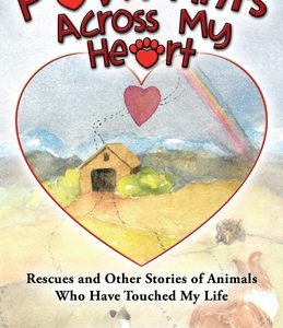 Paw Prints Across My Heart: Rescues and Other Stories of Animals Who Have Touched My Life