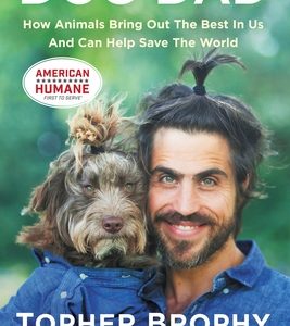 Dog Dad: How Animals Bring Out the Best in Us and Can Help Save the World