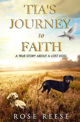 Tia's Journey to Faith: True Story About a Missing Dog