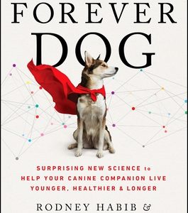 The Forever Dog: Surprising New Science to Help Your Canine Companion Live Younger, Healthier, and Longer