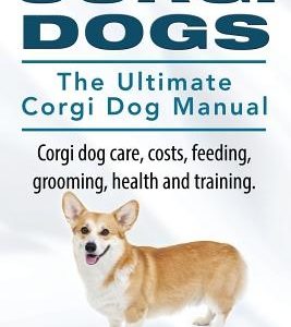 Corgi Dogs. The Ultimate Corgi Dog Manual. Corgi dog care, costs, feeding, grooming, health and training.