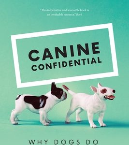 Canine Confidential: Why Dogs Do What They Do