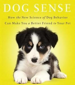 Dog Sense: How the New Science of Dog Behavior Can Make You a Better Friend to Your Pet